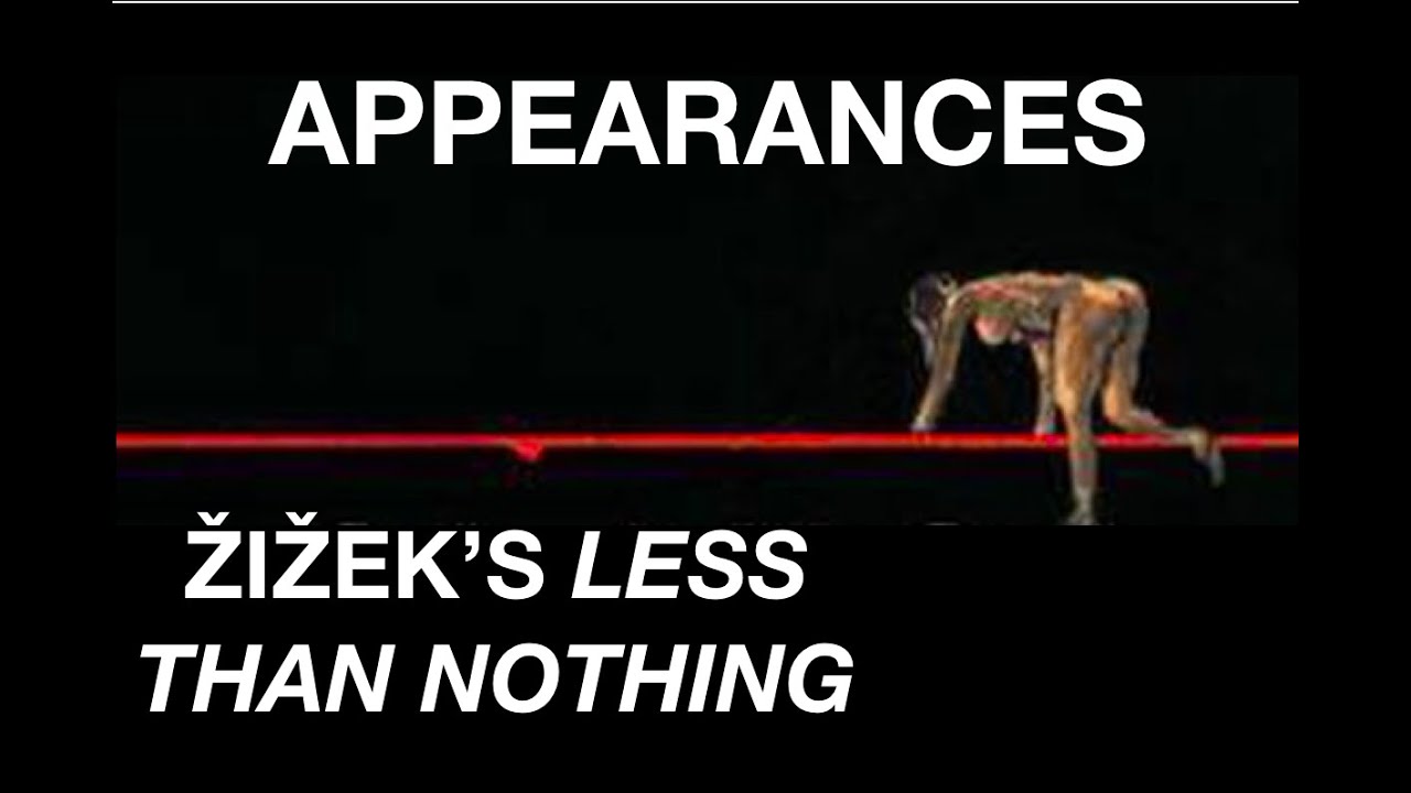 APPEARANCES. Žižek's Less Than Nothing: Ch. 1 - Vacillating the