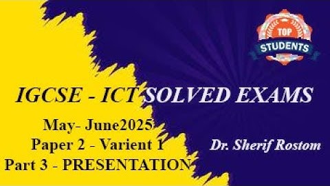 IGCSE - ICT - OL - MAY - JUNE 2025 / (0417 / 0983) - PAPER 2 - PART 3 - PRESENTATION