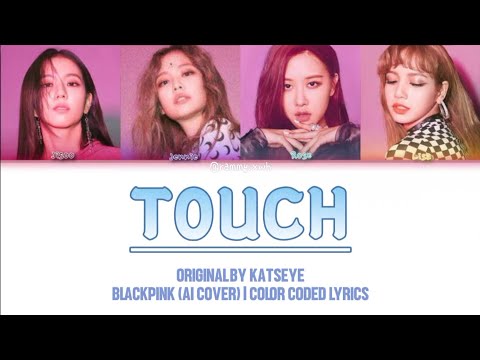 How BLACKPINK Would Sing Touch By KATSEYE AI COVER By Me COLOR CODED LYRICS 