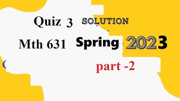 mth 631 quiz 3 solution spring 2023|mth631 quiz 3 solution spring 2023 part 2|mth631 quiz 3 solution