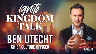 Super Bowl Champion Ben Utecht on Faith, Leadership &amp; Culture | Ignite Kingdom Talk S6E76