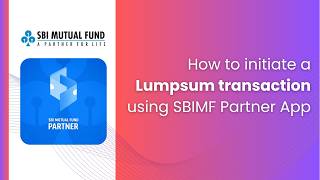 How to Initiate a Lumpsum Investment | SBI MF Partner App Step-by-Step Guide
