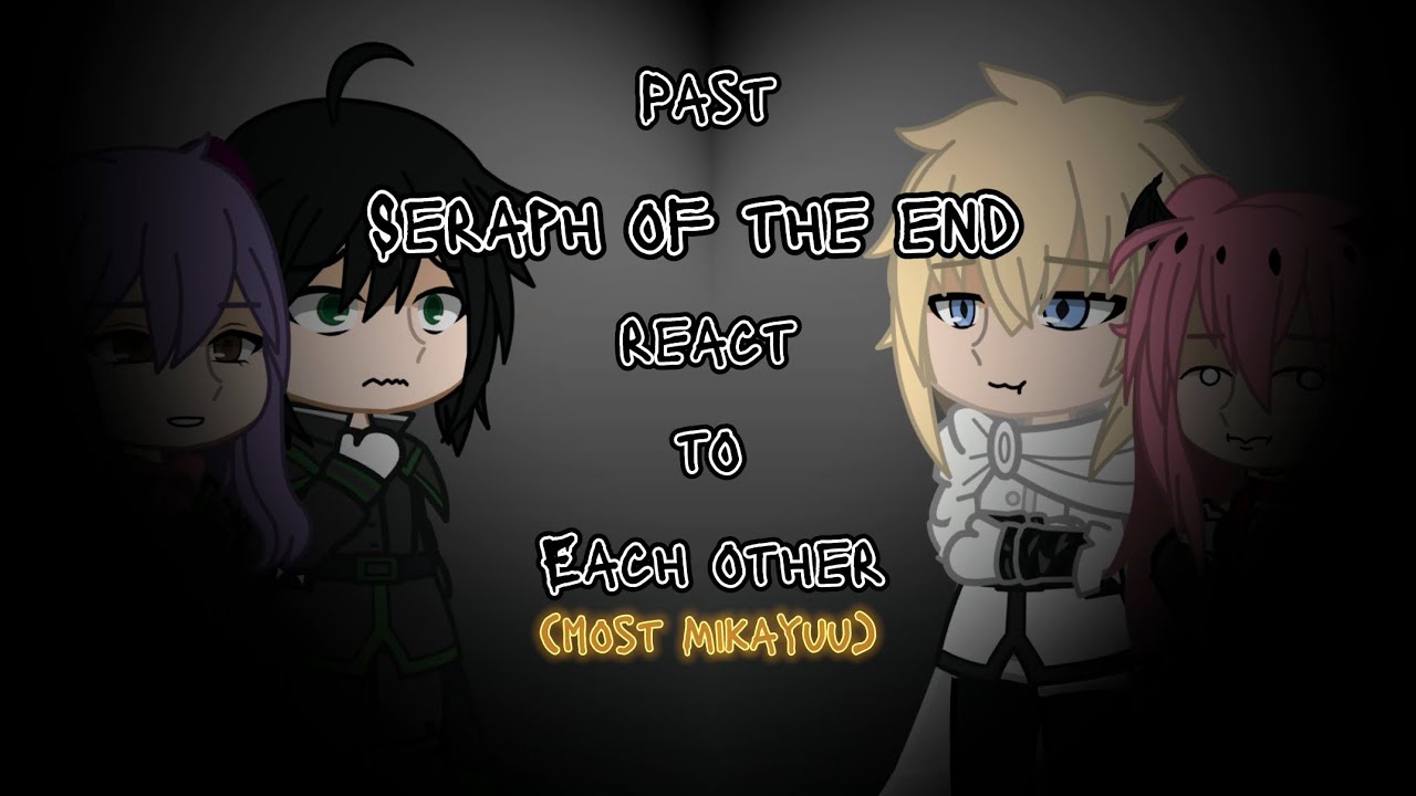 Past Seraph of the end react to each other (to be honest mostly mikayuu)