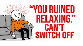 You Ruined Relaxing. Here's Exactly How It Happened.
