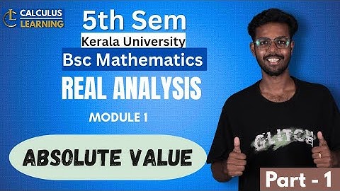 Real Analysis Kerala University BSc maths semester 5. Module 1 part 1 Absolute value. KU S5 