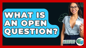 What Is An Open Question? - The Language Library