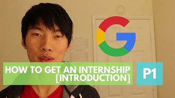 How to Get an Internship, by a Google intern. P1: Introduction