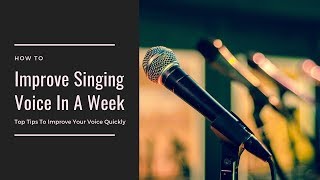 How to improve your singing voice in a weekyou can very quickly with
some simple tips. since you only have week we...