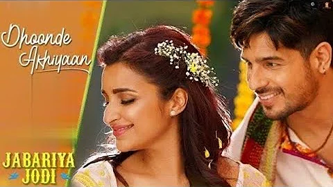 Dhoonde Akhiyaan - Jabariya Jodi | Sidharth Malhotra, New  Romantic WhatsApp Status