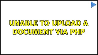 Unable To Upload A Doent Via Php