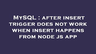 MySQL : after insert trigger does not work when insert happens from node js app