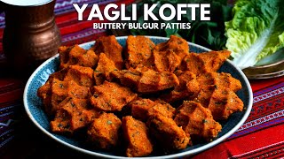Antep Yagli Kofte, Buttery Turkish Bulgur Patties