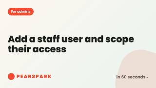 How to add a staff user and scope their access | Pearspark in 60 seconds