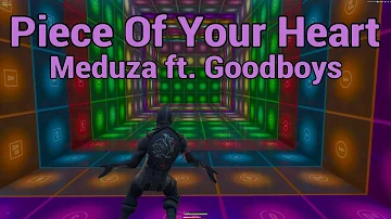 Piece of your Heart - Meduza ft. Goodboys (Fortnite Music Blocks) (FULL SONG)