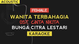 Wanita Terbahagia - Bunga Citra Lestari | Ost. Cinta Nikita (Karaoke Acoustic)