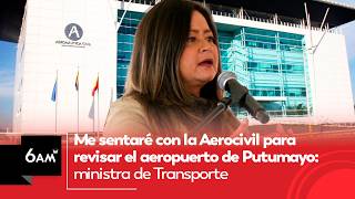 Me sentaré con la Aerocivil para revisar el aeropuerto de Putumayo: MinTransporte | 6AM W