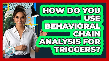 How Do You Use Behavioral Chain Analysis For Triggers? - CBT Toolkit