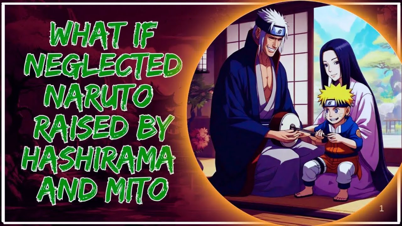 What if Neglected Naruto raised by Hashirama and Mito  Part 1