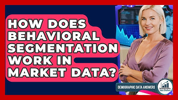 How Does Behavioral Segmentation Work In Market Data? - Demographic Data Answers