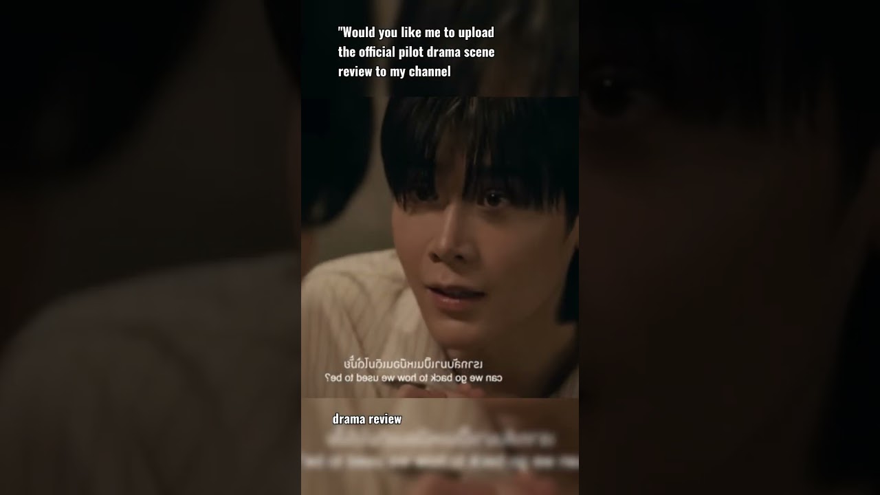 "Would you like me to upload the official pilot drama scene review to my channel