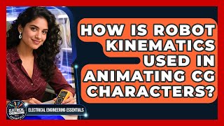 How Is Robot Kinematics Used In Animating CG Characters - Electrical Engineering Essentials