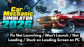 Fix Car Mechanic Simulator Not Launching / Stuck on Loading Screen on PC