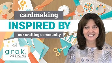 Cardmaking, Inspired by Our Crafting Community!