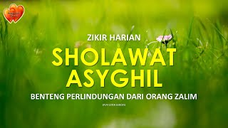 SHOLAWAT ASYGHIL, SELAWAT BENTENG PERLINDUNGAN DARI ORANG ZALIM (1 HOUR )