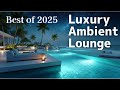 Luxury Ambient Lounge✨ Best of 2025 | Elegant Moments by the Sea