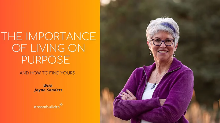 Jayne Sanders: The Importance of Living on Purpose...