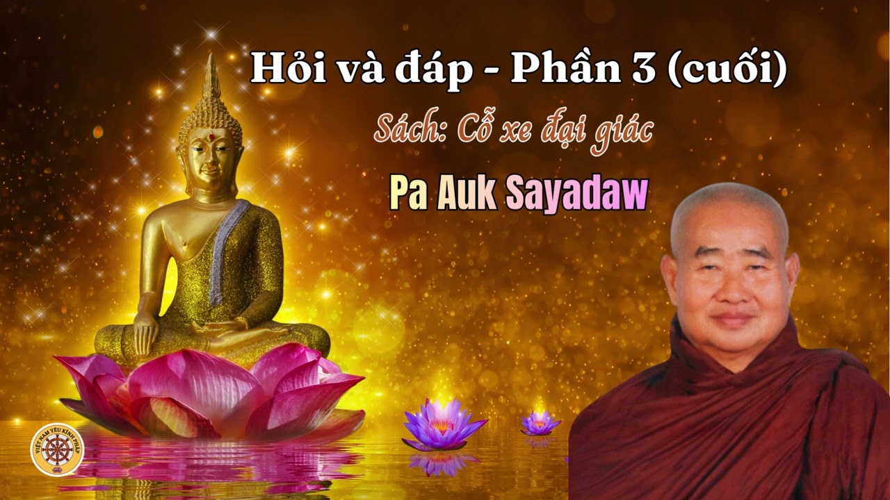 Hỏi và đáp - Phần 3 (phần cuối)🌸Trích sách : Cỗ xe đại giác 🌿 PA AUK SAYADAW