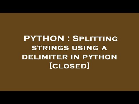PYTHON : Splitting strings using a delimiter in python
