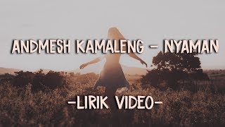 Andmesh Kamaleng - Nyaman (Lirik Video)
