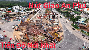 Nút Giao An Phú TPHCM Tiến Độ Thi Công Mới Nhất