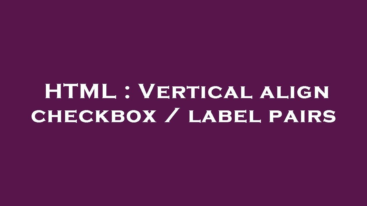 HTML : Vertical align checkbox / label pairs - YouTube