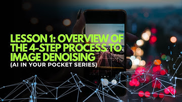 Lesson 1: Overview of the 4-Step Process to Image Denoising | AI in Your Pocket Series