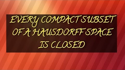 THE COMPACT SUBSPACE OF A HAUSDORFF SPACE IS CLOSED
