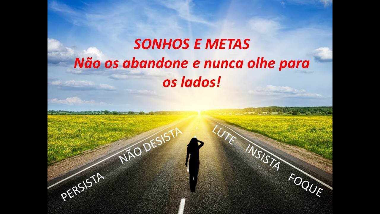 SONHOS E METAS: Siga em frente e nunca olhe para os lados! - YouTube