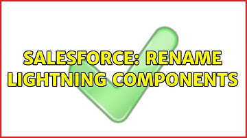 Salesforce: Rename Lightning Components