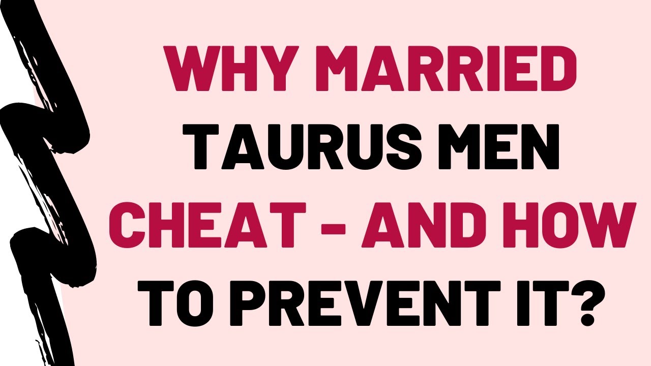 A taurus man cheat will Infidelity