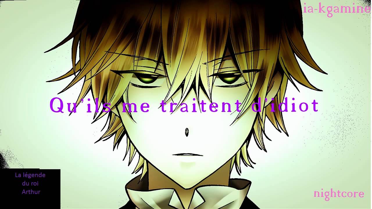 nightcore Qu'ils me traitent d'idiot ( La légende du roi Arthur)