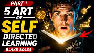 PART 1: 5 Art Of Self Directed Learning (Blake Boles)