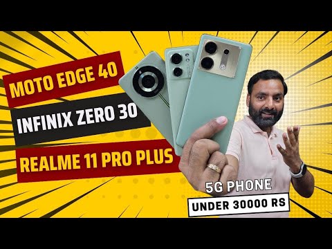 Infinix Zero 30 vs Motorola Edge 40 vs realme 11 Pro Plus - Best 5G Phone under 30000 Rs !