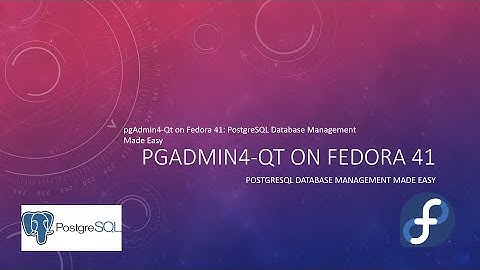 pgAdmin4-Qt on Fedora 41: PostgreSQL Database Management Made Easy