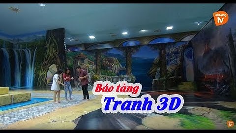 Du lịch Đà Nẵng | Bảo tàng tranh 3D Đà Nẵng