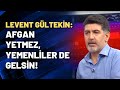 Levent Gültekin: Afgan yetmez, Yemenliler de gelsin!