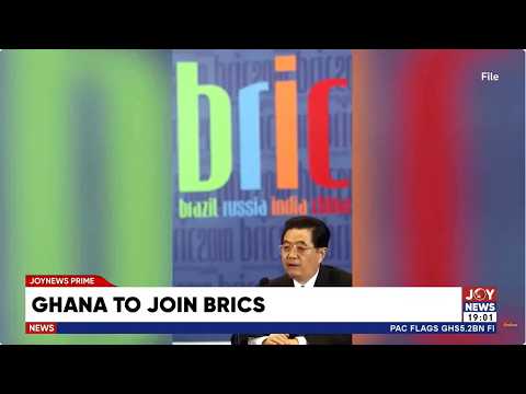 Ghana moves to join BRICS as Cabinet approves formal application to expand economic opportunities