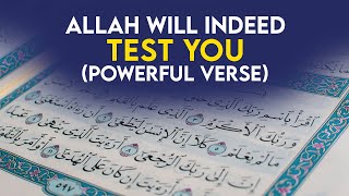 Allah Will Indeed Test You (Powerful Quran Verse to Remember)