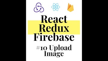 React Redux Firebase - Full Stack App #10 Upload Image