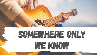 SOMEWHERE ONLY WE KNOW ( Keane ) - Tuto guitare